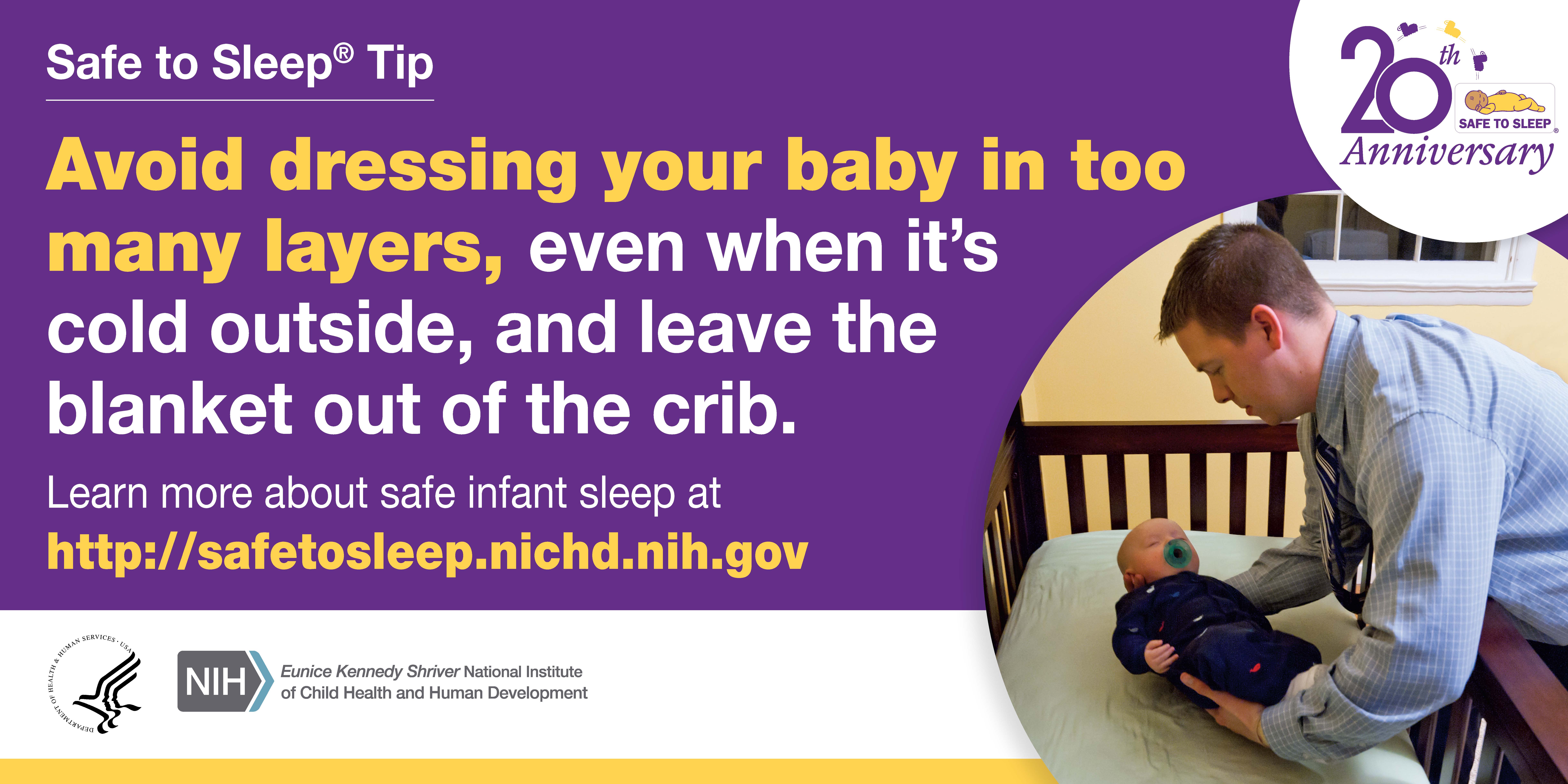 Avoid dressing your baby in too many layers, even when it's cold outside, and leave the blanket out of the crib.