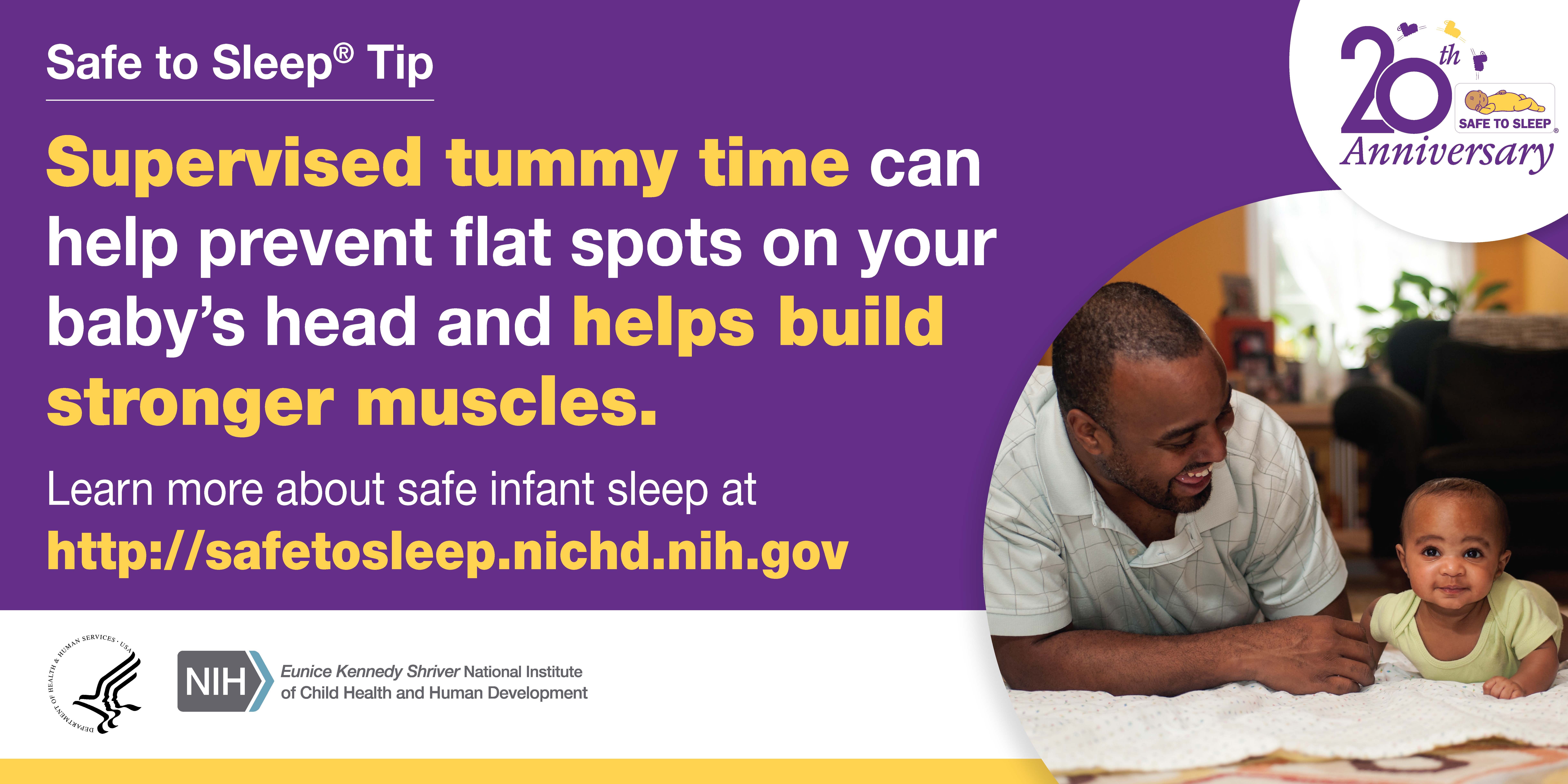 Supervised tummy time can help prevent flat spots on your baby's head and helps build strong muscles.